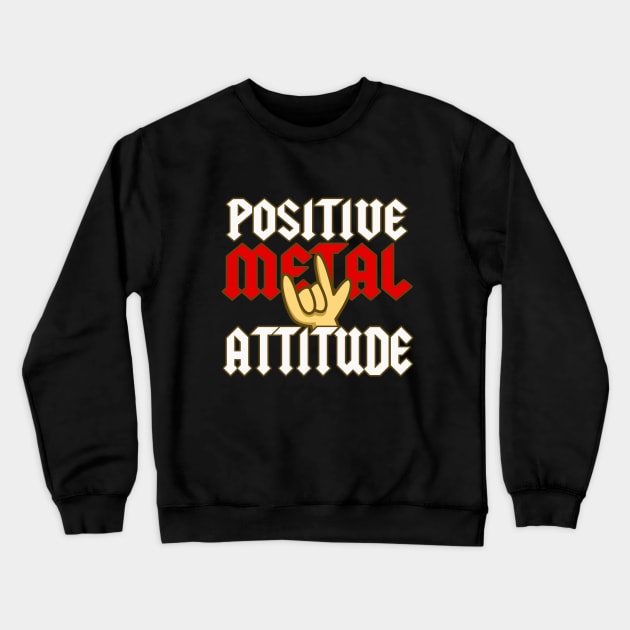 Positive Metal Attitude Crewneck Sweatshirt by dumbshirts